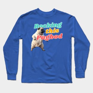 Pug Life, Rocking this Pug Bod Long Sleeve T-Shirt